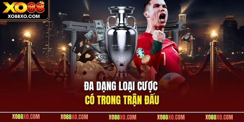 Đa dạng loại cược có trong trận đấu