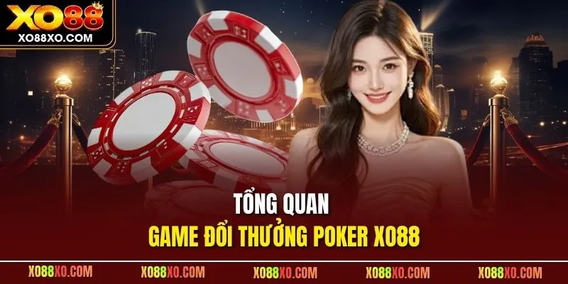 Tổng quan game đổi thưởng Poker XO88